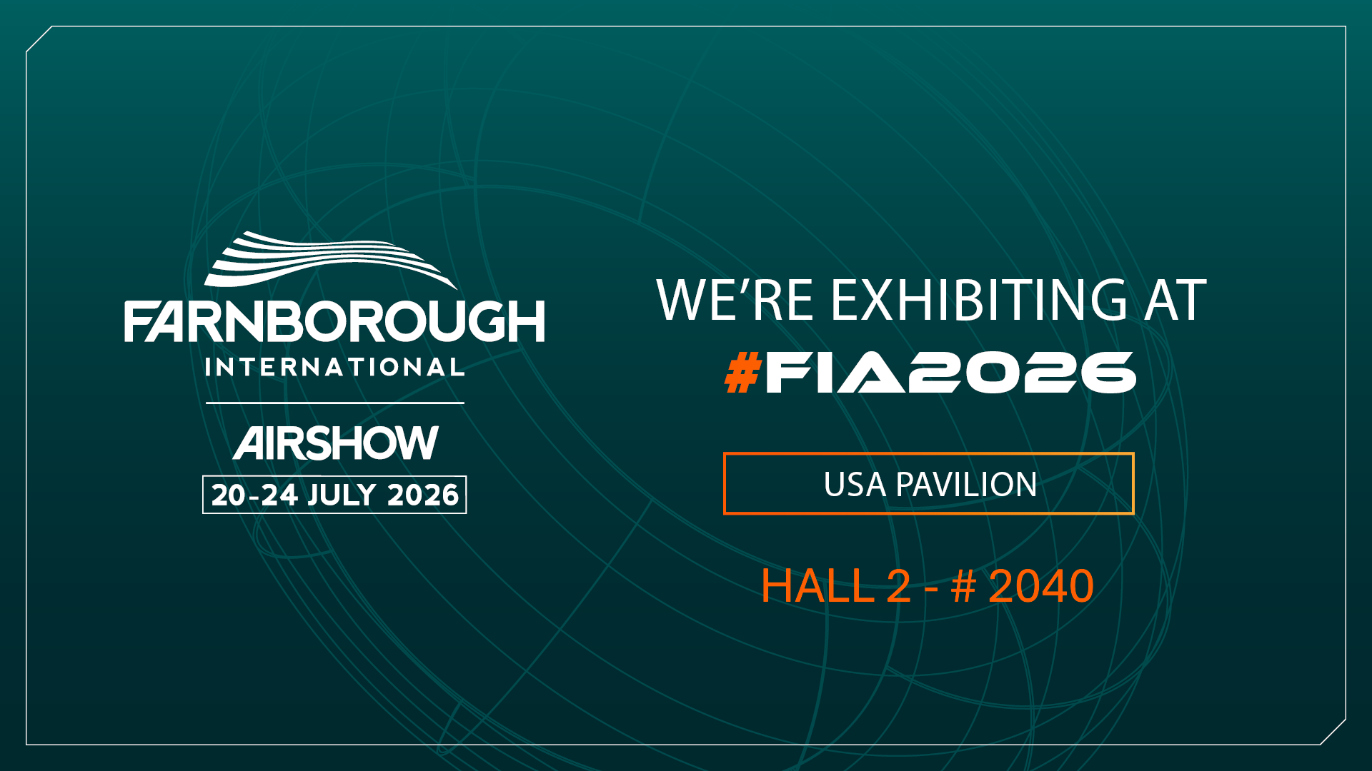 Farnborough International Airshow, 20–24 July 2026 — we're exhibiting at #FIA2026, USA Pavilion, Hall 2 — #2040